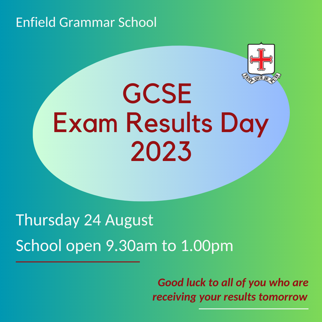 GCSE Results Thursday 24 August from 9.30am ENFIELD GRAMMAR SCHOOL