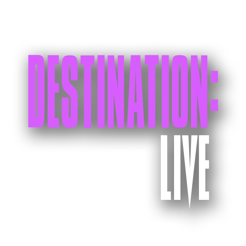 Destination: Live