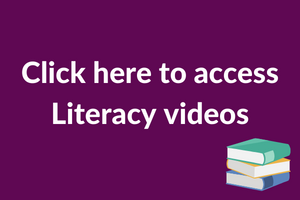 Click here to access Literacy videos