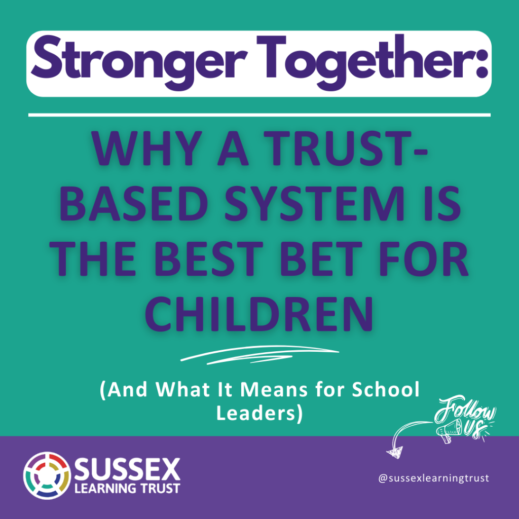 A graphic showing the title of a blog post for the Sussex Learning Trust blog, Stronger Together. The blog post is titled 'Why a Trust Based System is the Best Bet for Children, and What it Means for School Leaders'.