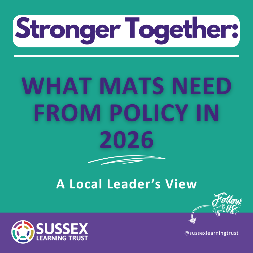 A graphic showing the title of a blog post for the Sussex Learning Trust blog, Stronger Together. The blog post is titled What MATs Need from Policy in 2026: A Local Leader’s View'.